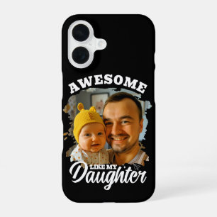 Awesome Like My Daughter Personalised Dad Photo iPhone 16 Case