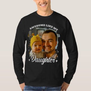 Awesome Like My Daughter Personalised Dad Photo T-Shirt