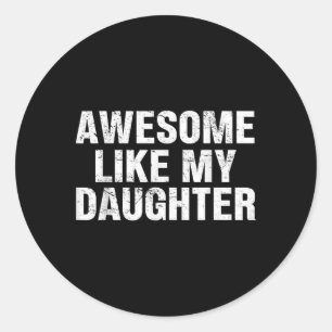 Awesome Like My Daughter Proud Dad Quote For Fathe Classic Round Sticker