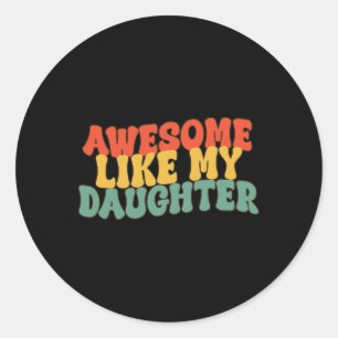 Awesome Like My Daughter Retro Dad Funny Fathers Classic Round Sticker
