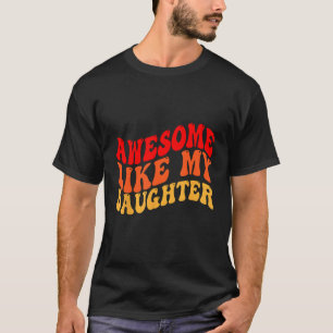 Awesome Like My Daughter Retro Men Dad Funny Fathe T-Shirt