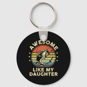 Awesome Like My Daughter Shirt B Fish Dad Funny Fi Key Ring