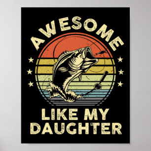 Awesome Like My Daughter Shirt B Fish Dad Funny Fi Poster
