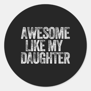 Awesome Like My Daughter Shirt Dad Daddy Gift Fath Classic Round Sticker