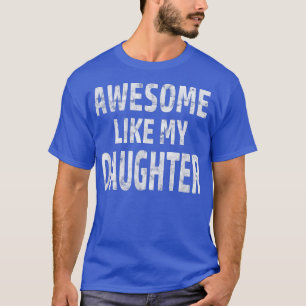 Awesome Like My Daughter Shirt Dad Joke Cool Fathe