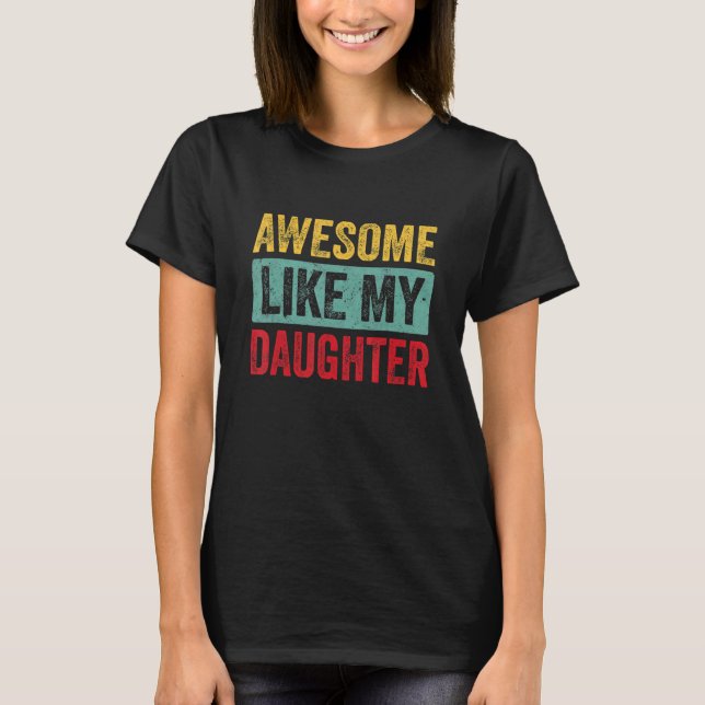 Awesome Like My Daughter Shirt Funny Fathers Day D (Front)