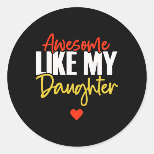 Awesome Like My Daughter Shirt Funny Fathers Day G Classic Round Sticker