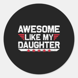 Awesome Like My Daughter Shirt Funny Fathers Day G Classic Round Sticker
