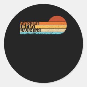 Awesome Like My Daughter Shirt Funny Fathers Day V Classic Round Sticker