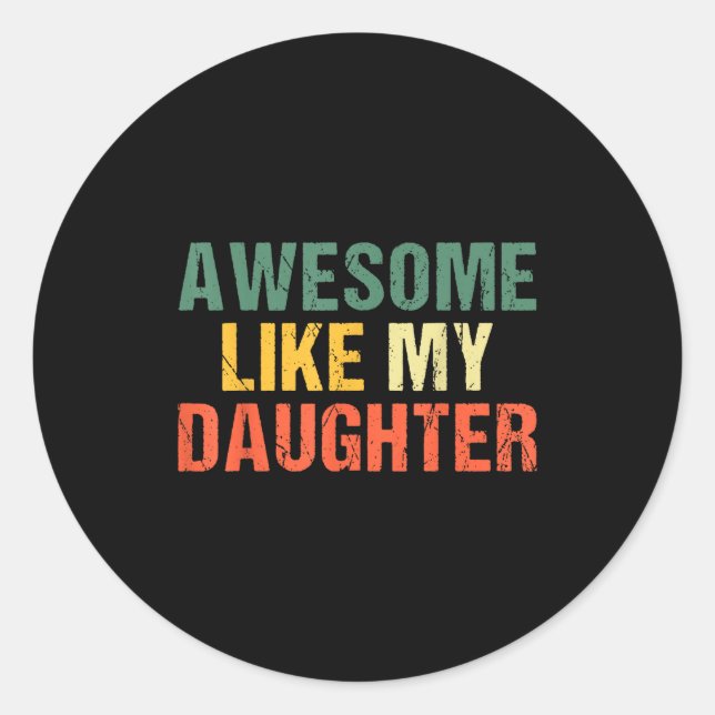 Awesome Like My Daughter Shirt Funny Men Dad Fathe Classic Round Sticker (Front)