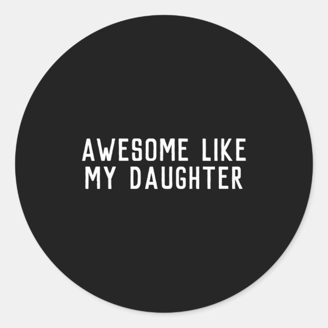 Awesome Like My Daughter Son Father Child Matching Classic Round Sticker (Front)