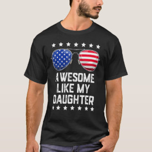 Awesome Like My Daughter Sunglasses 4th Of July  D T-Shirt