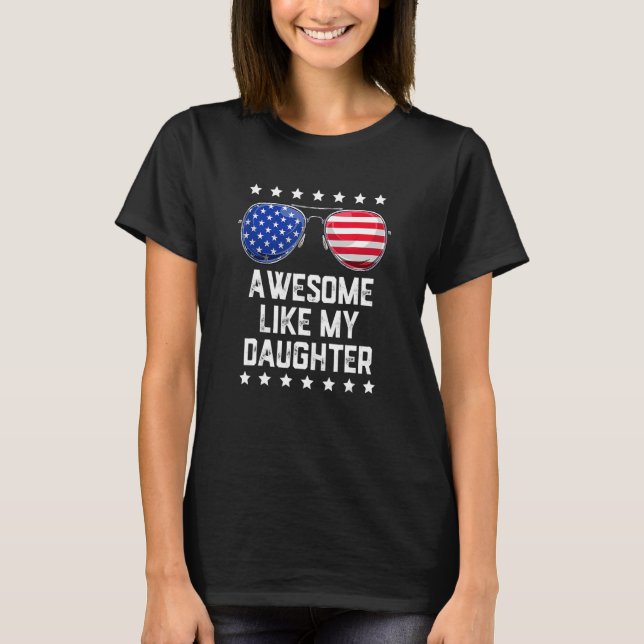 Awesome Like My Daughter Sunglasses 4th Of July  D T-Shirt (Front)