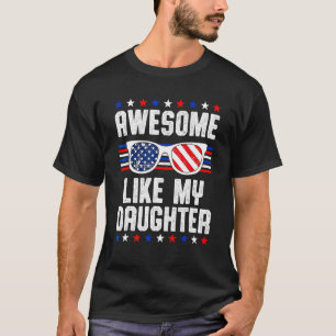 Awesome Like My Daughter Sunglasses 4th Of July  D T-Shirt