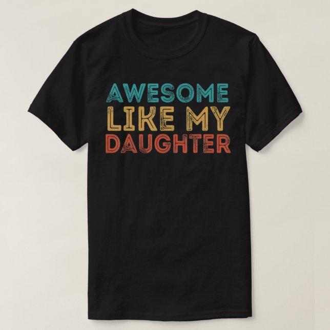 Awesome Like My Daughter T-Shirt (Design Front)