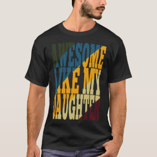 Awesome Like My Daughter T-Shirt