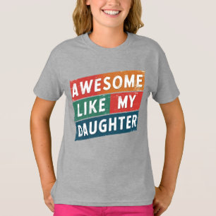 awesome like my daughter T-Shirt