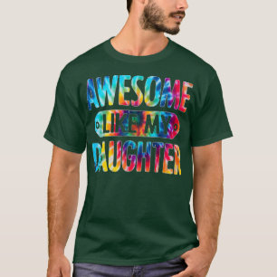 Awesome Like My Daughter Tie Dye Funny Father's Da T-Shirt