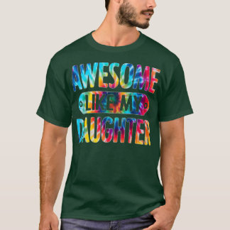 Awesome Like My Daughter Tie Dye Funny Father's Da T-Shirt