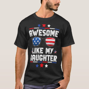 Awesome Like My Daughter US Flag 4th Of July Fathe T-Shirt