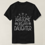 Awesome Like My Daughter Wildflower Present Mummy  T-Shirt<br><div class="desc">Looking for the perfect gift idea for that awesome and special daughter or mum who you think is the best? Funny saying "AWESOME LIKE MY DAUGHTER" makes a Great Present for mum or daughter from dad. Gifts for fathers day, Gifts for mothers day. Cute quote for your family from daughter....</div>