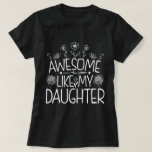 Awesome Like My Daughter Wildflower Present Mummy  T-Shirt<br><div class="desc">Looking for the perfect gift idea for that awesome and special daughter or mum who you think is the best? Funny saying "AWESOME LIKE MY DAUGHTER" makes a Great Present for mum or daughter from dad. Gifts for fathers day, Gifts for mothers day. Cute quote for your family from daughter....</div>