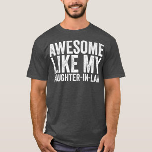 Awesome Like My DaughterInLaw Father Mother Funny T-Shirt