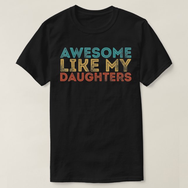 Awesome Like My Daughters (1)  T-Shirt (Design Front)