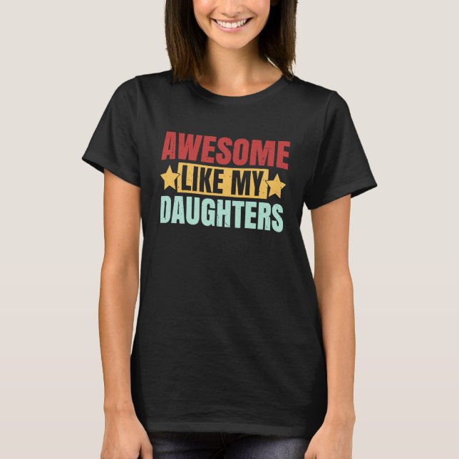 Awesome Like My Daughters Dad Father's Day Saying T-Shirt (Front)