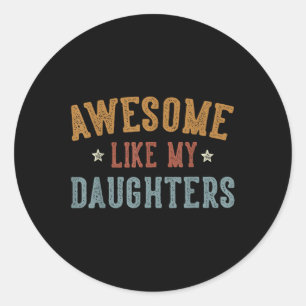 Awesome Like My Daughters Fathers Day Dad Gifts Fu Classic Round Sticker