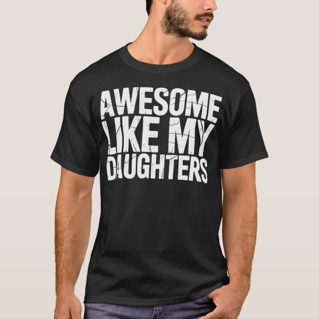 Awesome Like My Daughters Fathers Day Dad T-Shirt (Front)