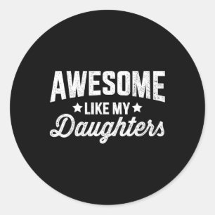 Awesome Like My Daughters For Dad Fathers Day And Classic Round Sticker