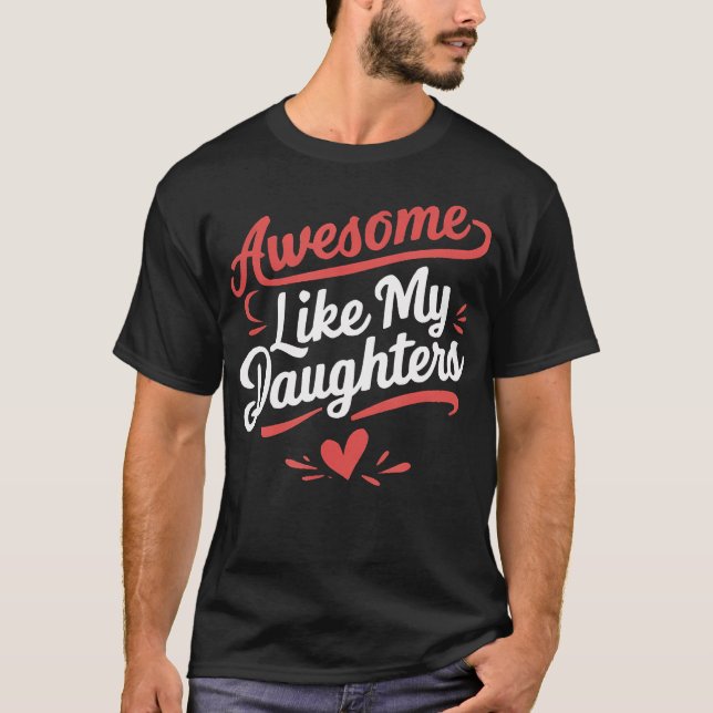 Awesome Like My Daughters Gifts Men Funny Father'S T-Shirt (Front)