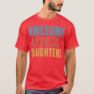 Awesome Like My Daughters Parents' Day T-Shirt