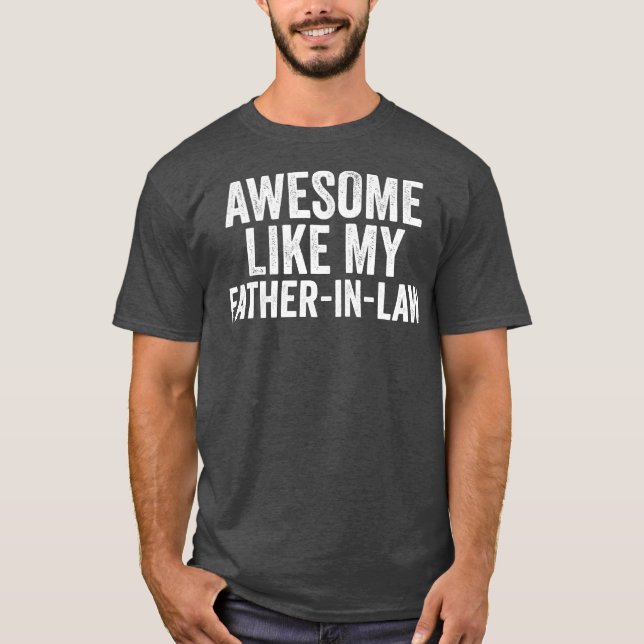 Awesome Like My father in law Unique Parents Day  T-Shirt (Front)