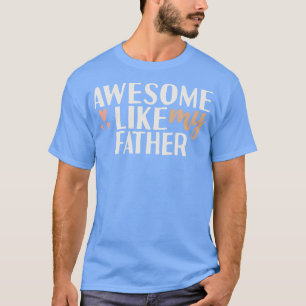 Awesome like my father T-Shirt