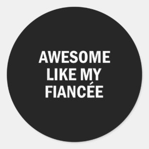 Awesome Like My Fiancée Girlfriend Boyfriend Bride Classic Round Sticker
