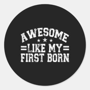 Awesome Like My First Born Funny Fathers Day Men D Classic Round Sticker