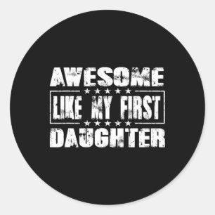Awesome Like My First Daughter Funny Fathers Day M Classic Round Sticker