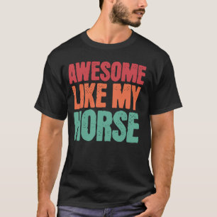 Awesome Like My Horse Funny Horse Lover Owner Pet  T-Shirt