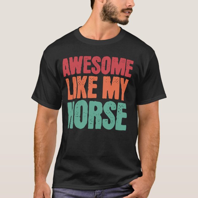 Awesome Like My Horse Funny Horse Lover Owner Pet  T-Shirt (Front)