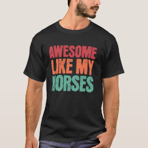 Awesome Like My Horses Funny Horse Lover Owner Pet T-Shirt