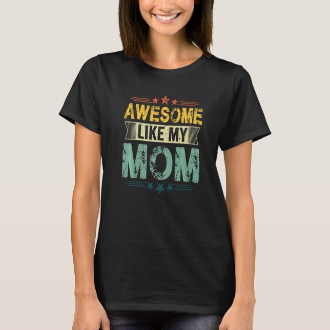 Awesome Like My Mom  Mom Dad Kids Parents' Day T-Shirt (Front)