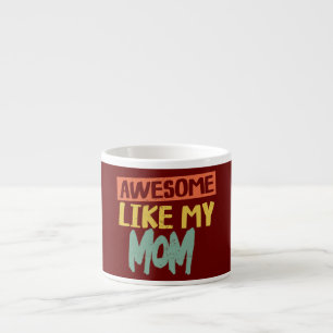 Awesome Like My Mum Mother Funny s Dad Joke Espresso Cup