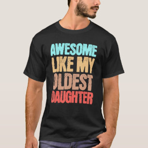 Awesome Like My Oldest Daughter Father Days T-Shirt