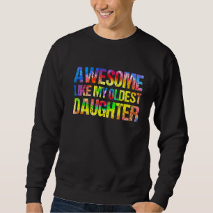 Awesome Like My Oldest Daughter  Father's Day Dad  Sweatshirt