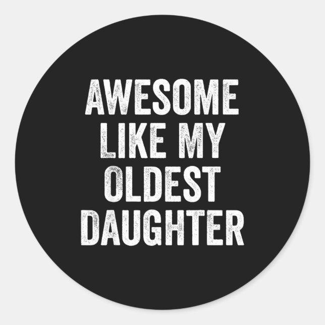 Awesome Like My Oldest Daughter Funny Dad Jokes Fa Classic Round Sticker (Front)