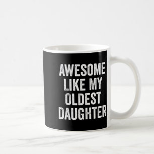 Awesome Like My Oldest Daughter Funny Dad Jokes Fa Coffee Mug