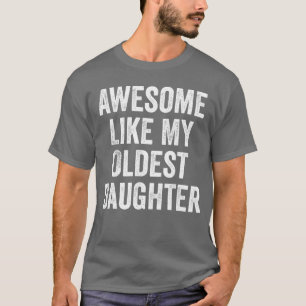 Awesome Like My Oldest Daughter Funny Dad Jokes Fa T-Shirt