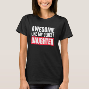 Awesome Like My Oldest Daughter Funny Father Mum D T-Shirt